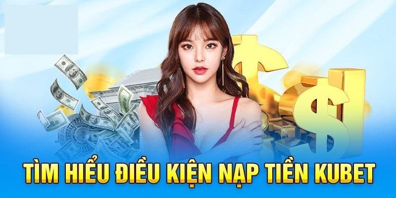 Những lưu ý khi nạp tiền vào tài khoản cá cược Kubet