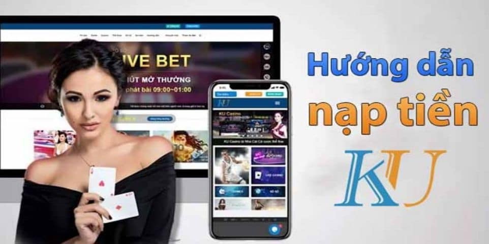 Quy trình nạp tiền Kubet chi tiết cho tân thủ